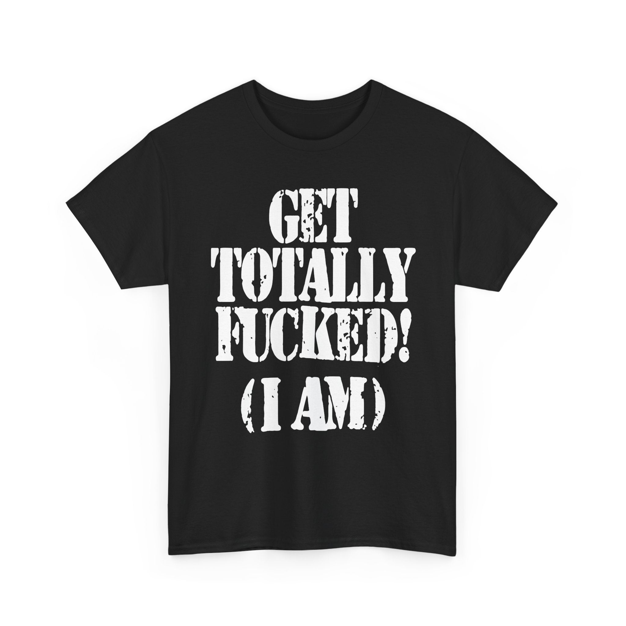 GET TOTALLY FUCKED (I AM) - Heavy Cotton
