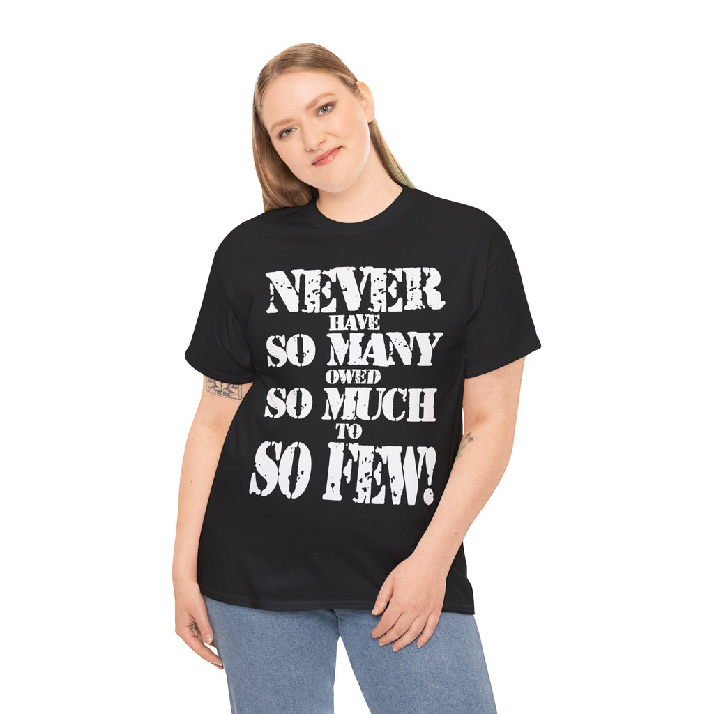 NEVER HAVE SO MANY OWED SO MUCH TO SO FEW - Heavy Cotton