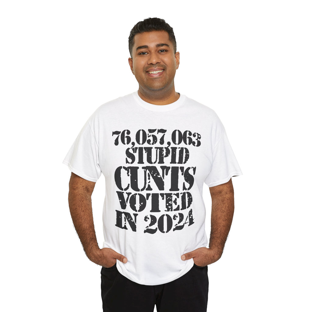 76.1 MILLION STUPID CUNTS VOTED IN 2024 - Heavy Cotton