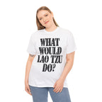 WHAT WOULD LAO TZU DO? - Heavy Cotton