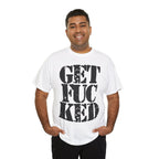 GET FUCKED - Heavy Cotton