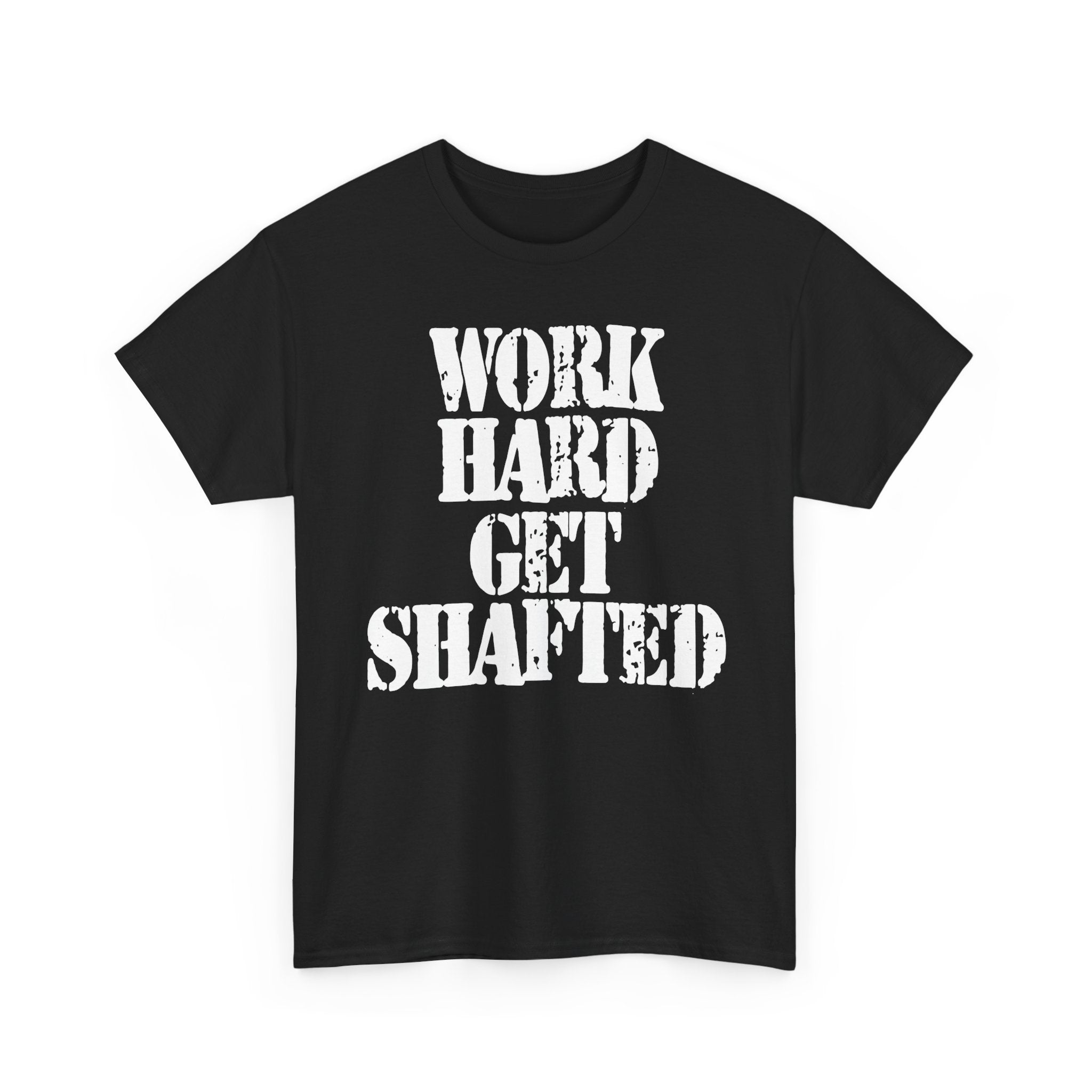 WORK HARD GET SHAFTED - Heavy Cotton