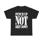 PUNCH UP NOT SHIT DOWN - Heavy Cotton