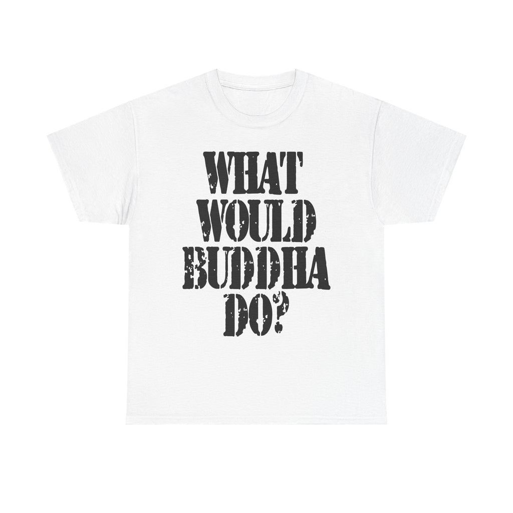 WHAT WOULD BUDDHA DO? - Heavy Cotton