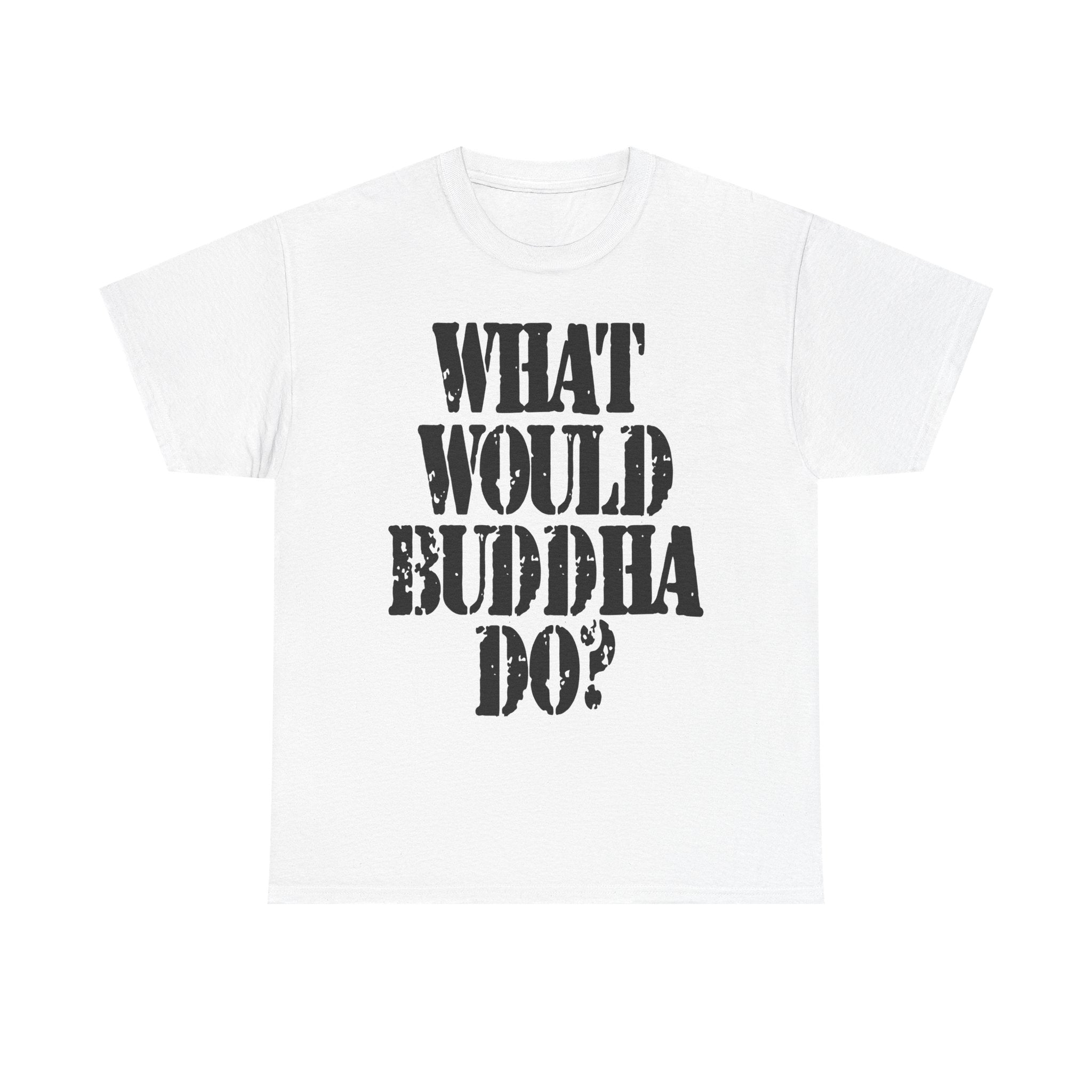 WHAT WOULD BUDDHA DO? - Heavy Cotton