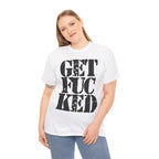 GET FUCKED - Heavy Cotton