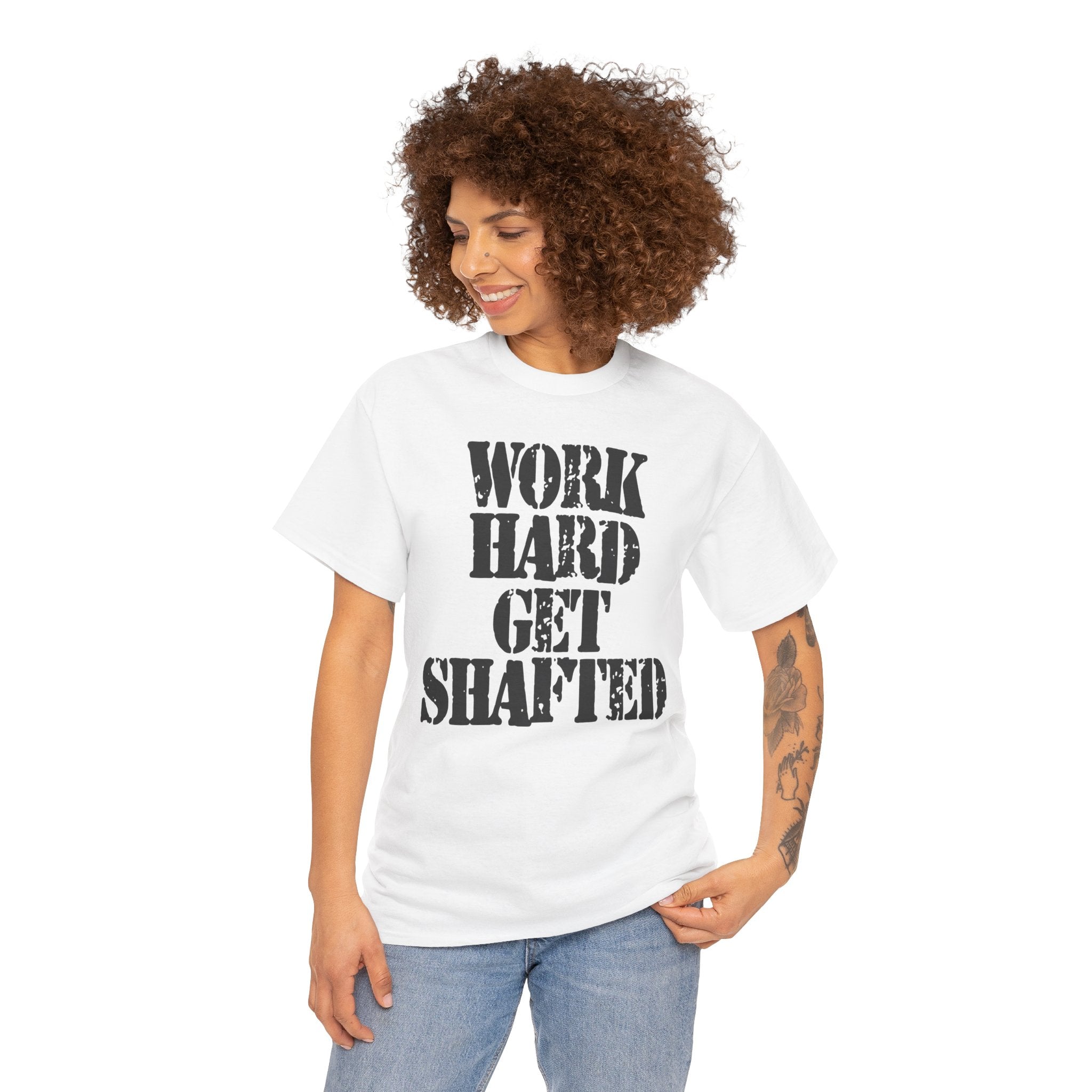 WORK HARD GET SHAFTED - Heavy Cotton