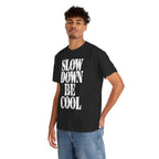 SLOW DOWN BE COOL - Heavy Cotton