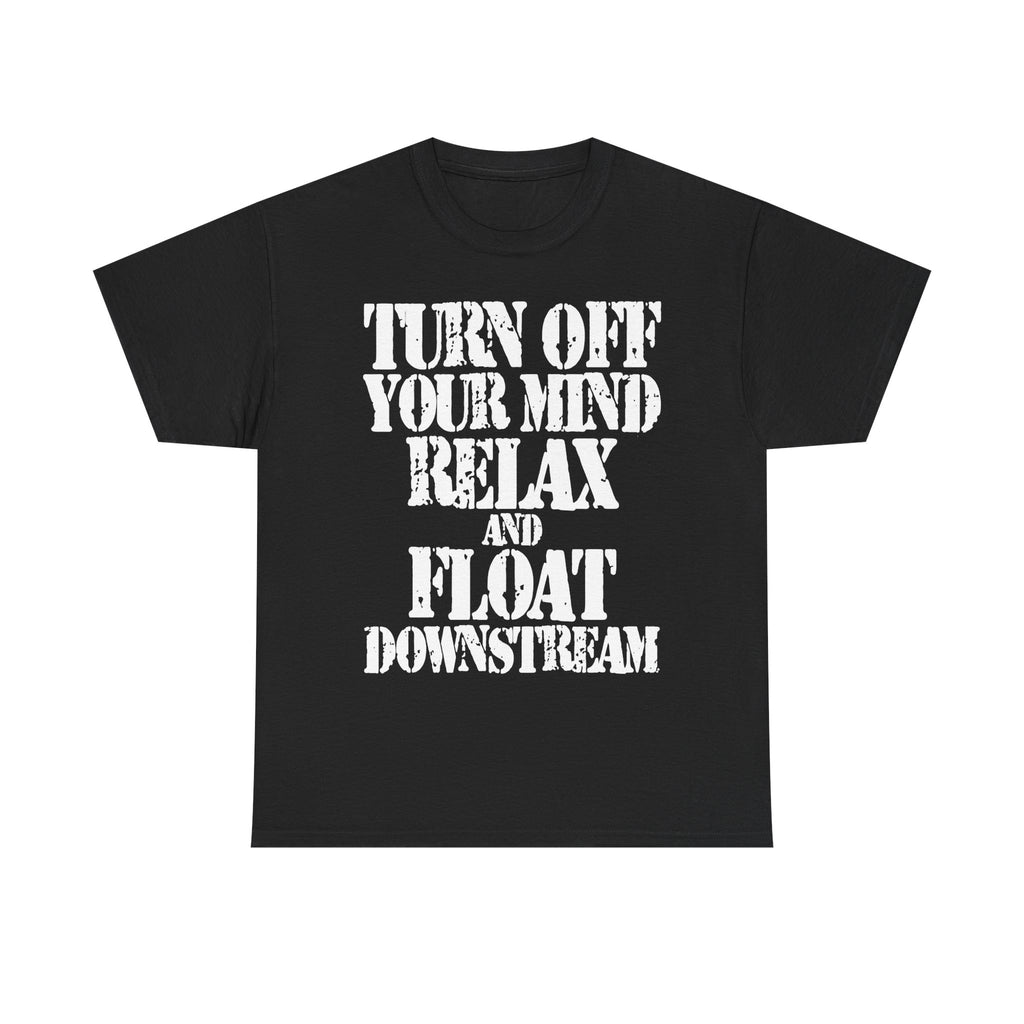 TURN OFF YOUR MIND RELAX AND FLOAT DOWNSTREAM - Heavy Cotton