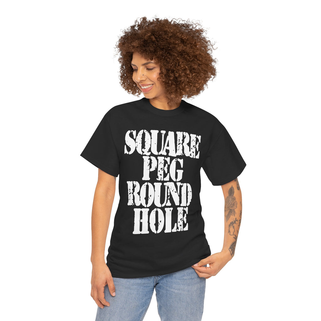 SQUARE PEG ROUND HOLE - Heavy Cotton