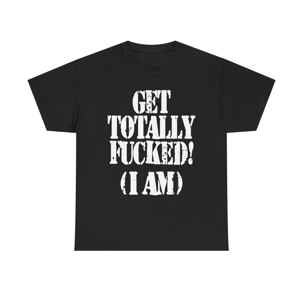 GET TOTALLY FUCKED (I AM) - Heavy Cotton