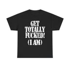 GET TOTALLY FUCKED (I AM) - Heavy Cotton