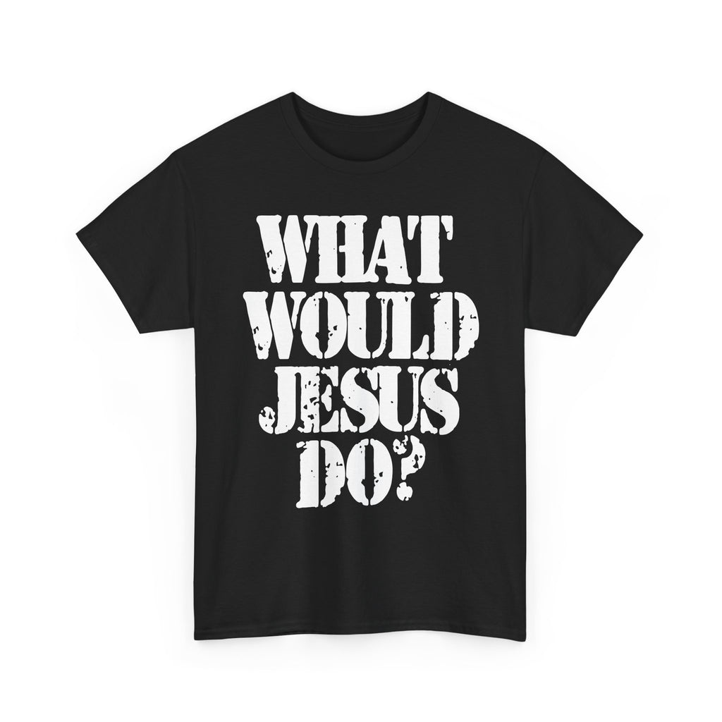 WHAT WOULD JESUS DO? - Heavy Cotton