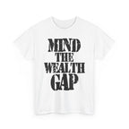 MIND THE WEALTH GAP - Heavy Cotton