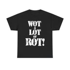 WOT A LOT OF ROT - Heavy Cotton
