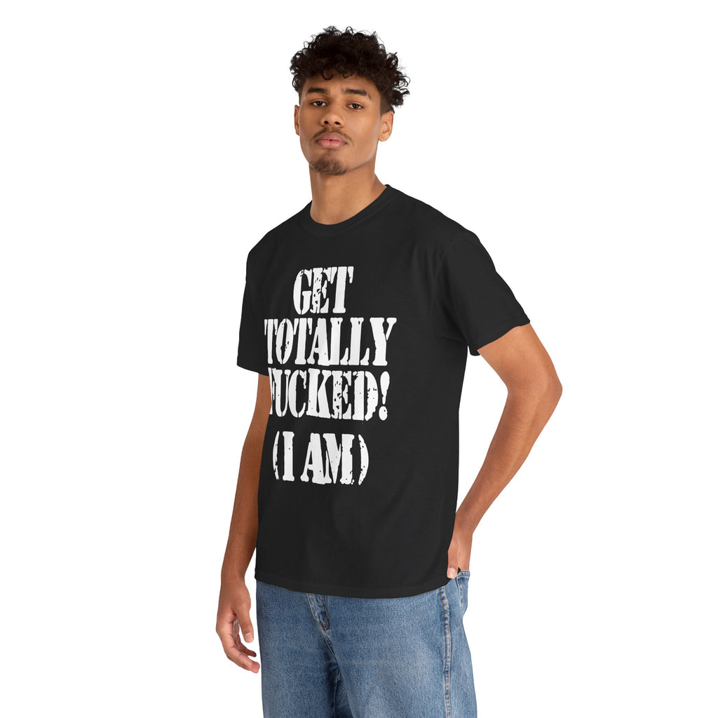 GET TOTALLY FUCKED (I AM) - Heavy Cotton