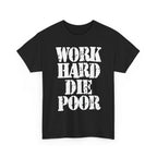 WORK HARD DIE POOR - Heavy Cotton