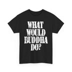 WHAT WOULD BUDDHA DO? - Heavy Cotton