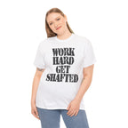 WORK HARD GET SHAFTED - Heavy Cotton