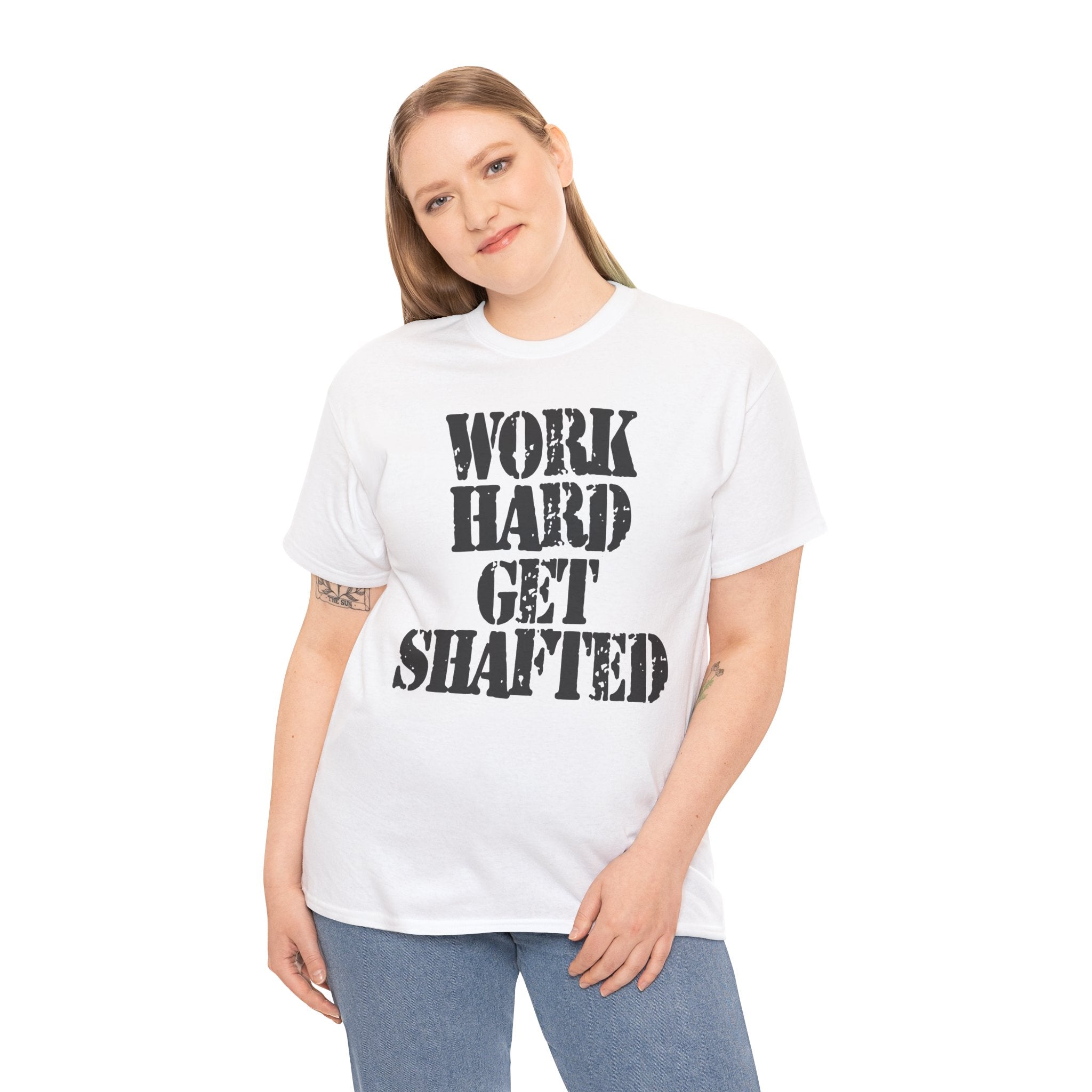 WORK HARD GET SHAFTED - Heavy Cotton