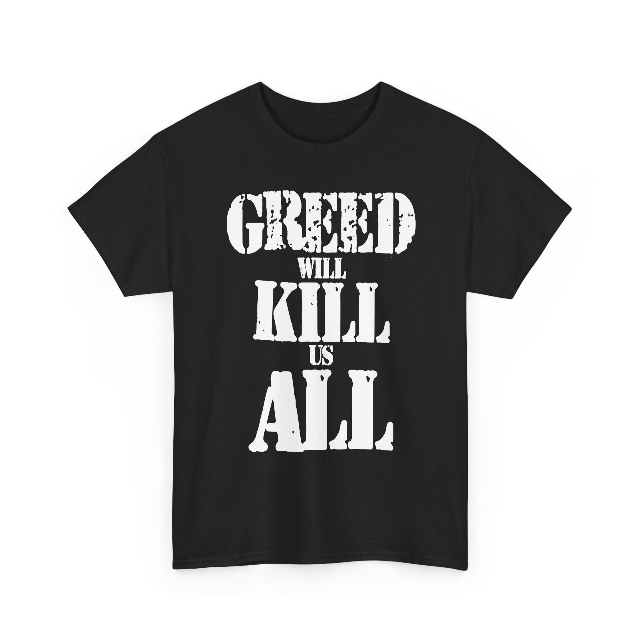 GREED WILL KILL US ALL - Heavy Cotton