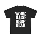 WORK HARD DROP DEAD - Heavy Cotton