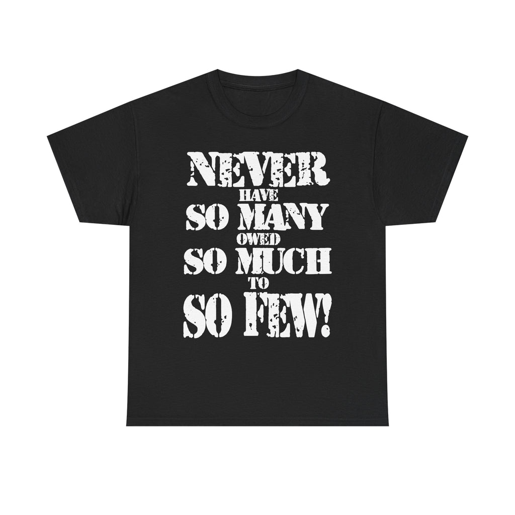 NEVER HAVE SO MANY OWED SO MUCH TO SO FEW - Heavy Cotton