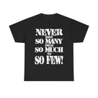 NEVER HAVE SO MANY OWED SO MUCH TO SO FEW - Heavy Cotton