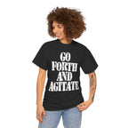 GO FORTH AND AGITATE - Heavy Cotton