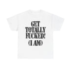 GET TOTALLY FUCKED (I AM) - Heavy Cotton
