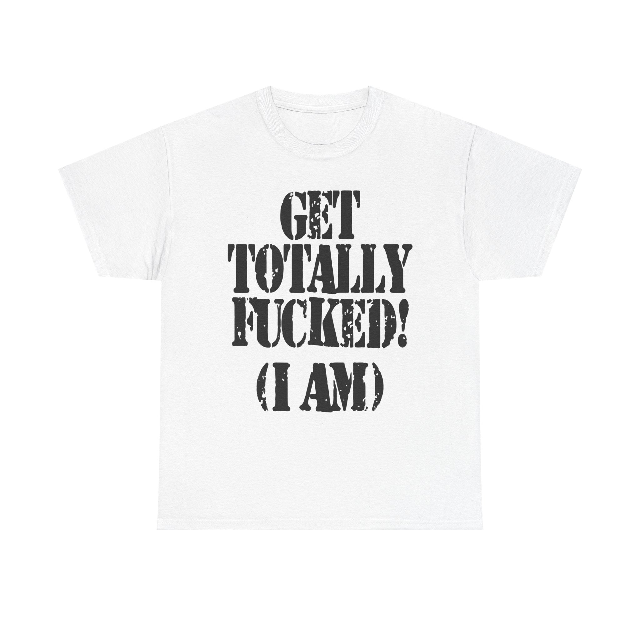GET TOTALLY FUCKED (I AM) - Heavy Cotton