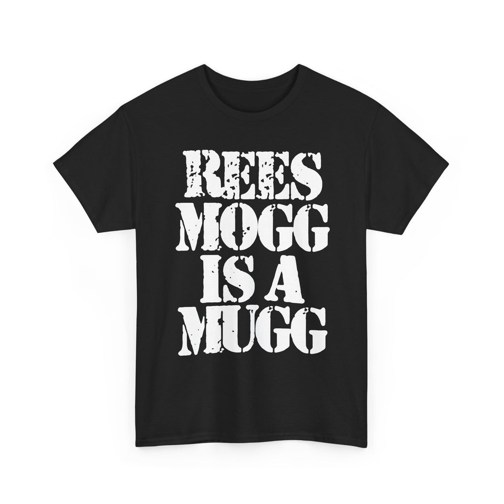 REES MOGG IS A MUGG - Heavy Cotton