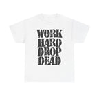 WORK HARD DROP DEAD - Heavy Cotton