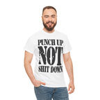 PUNCH UP NOT SHIT DOWN - Heavy Cotton