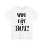 WOT A LOT OF ROT - Heavy Cotton