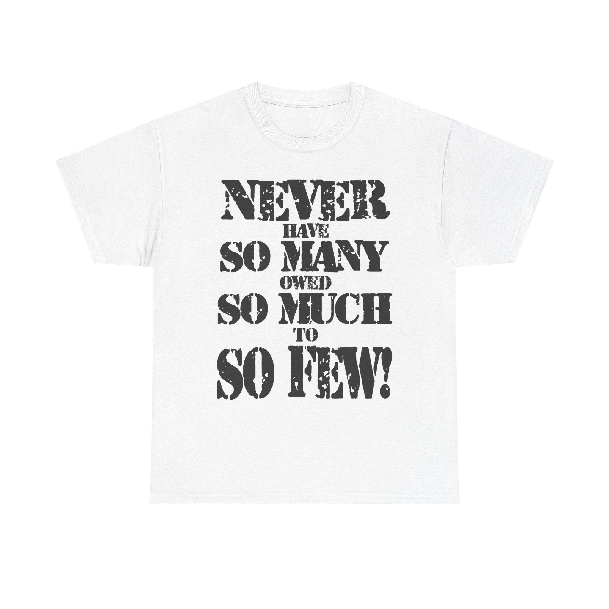 NEVER HAVE SO MANY OWED SO MUCH TO SO FEW - Heavy Cotton