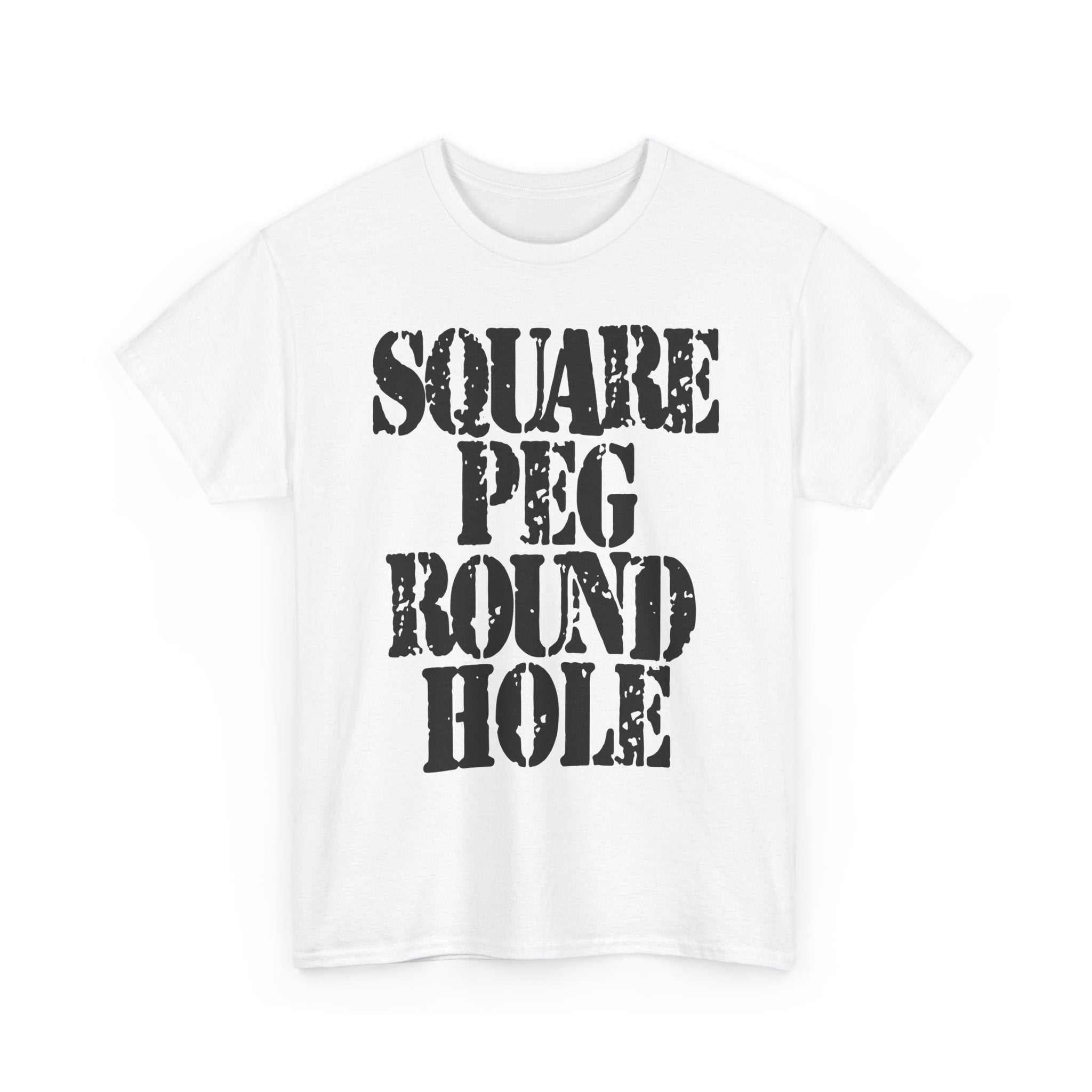 SQUARE PEG ROUND HOLE - Heavy Cotton