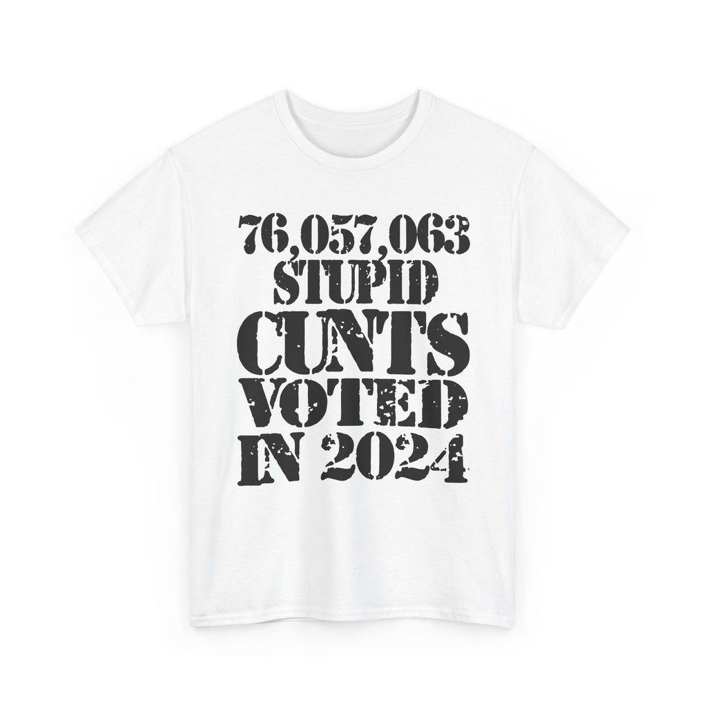76.1 MILLION STUPID CUNTS VOTED IN 2024 - Heavy Cotton
