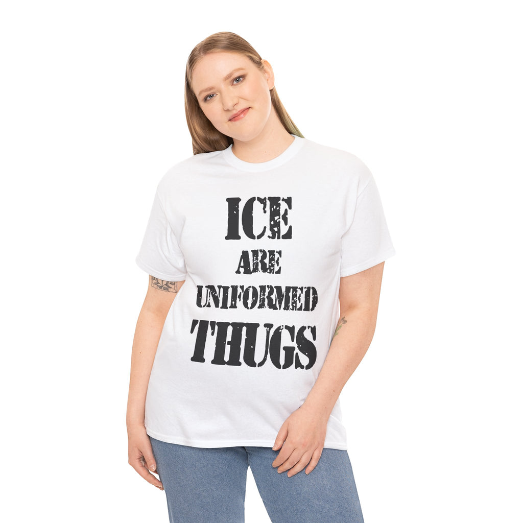 ICE ARE UNIFORMED THUGS - Heavy Cotton