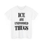 ICE ARE UNIFORMED THUGS - Heavy Cotton