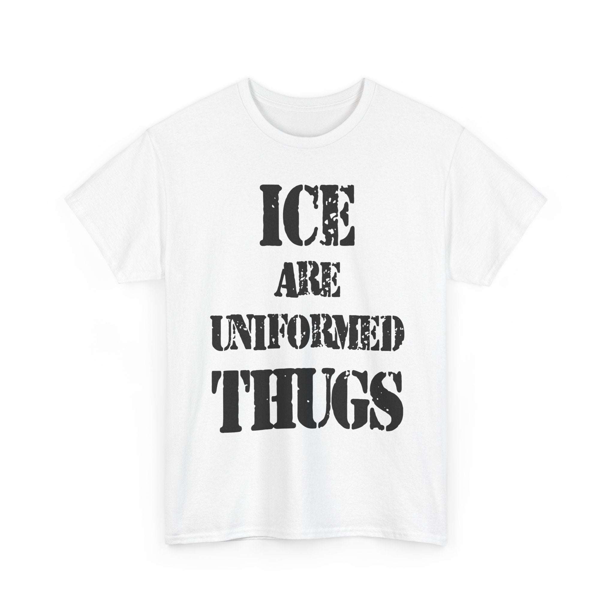 ICE ARE UNIFORMED THUGS - Heavy Cotton