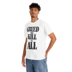 GREED WILL KILL US ALL - Heavy Cotton