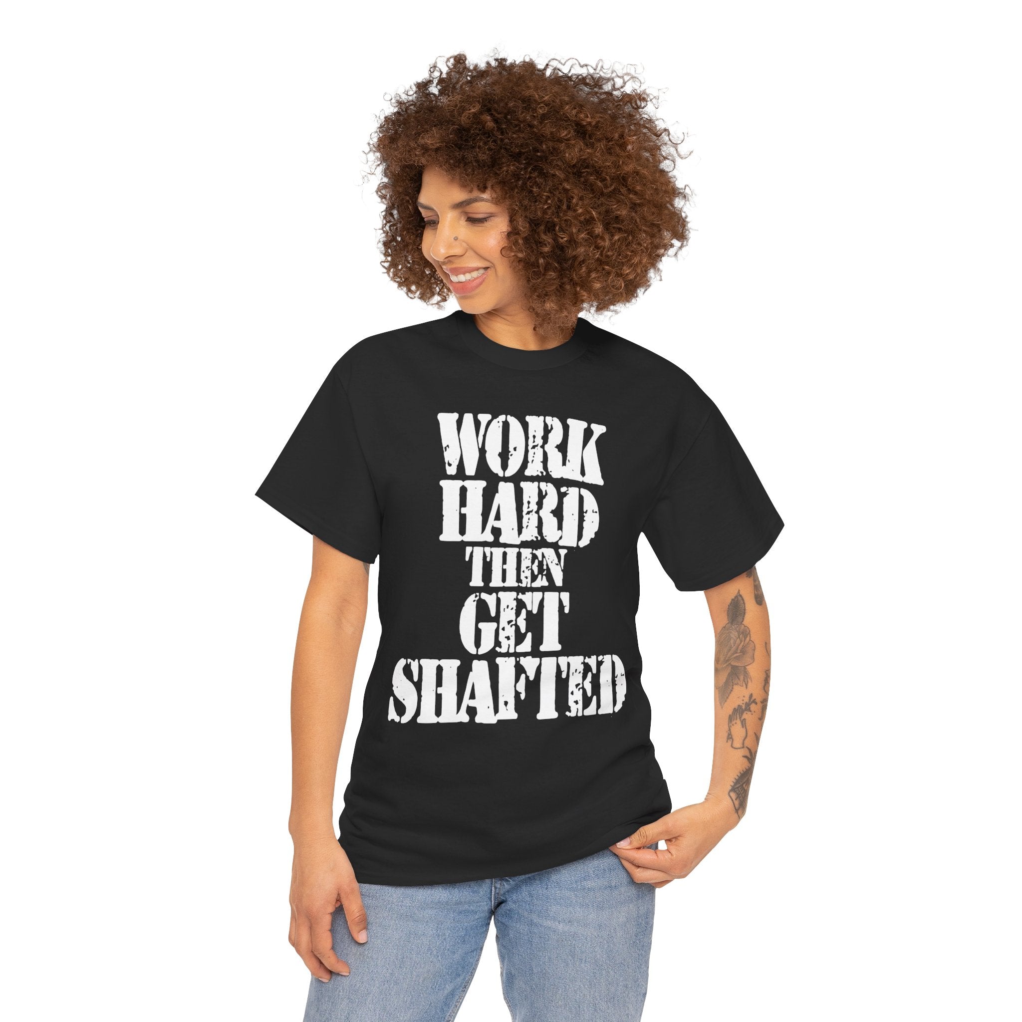 WORK HARD THEN GET SHAFTED - Heavy Cotton