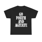 GO FORTH AND AGITATE - Heavy Cotton