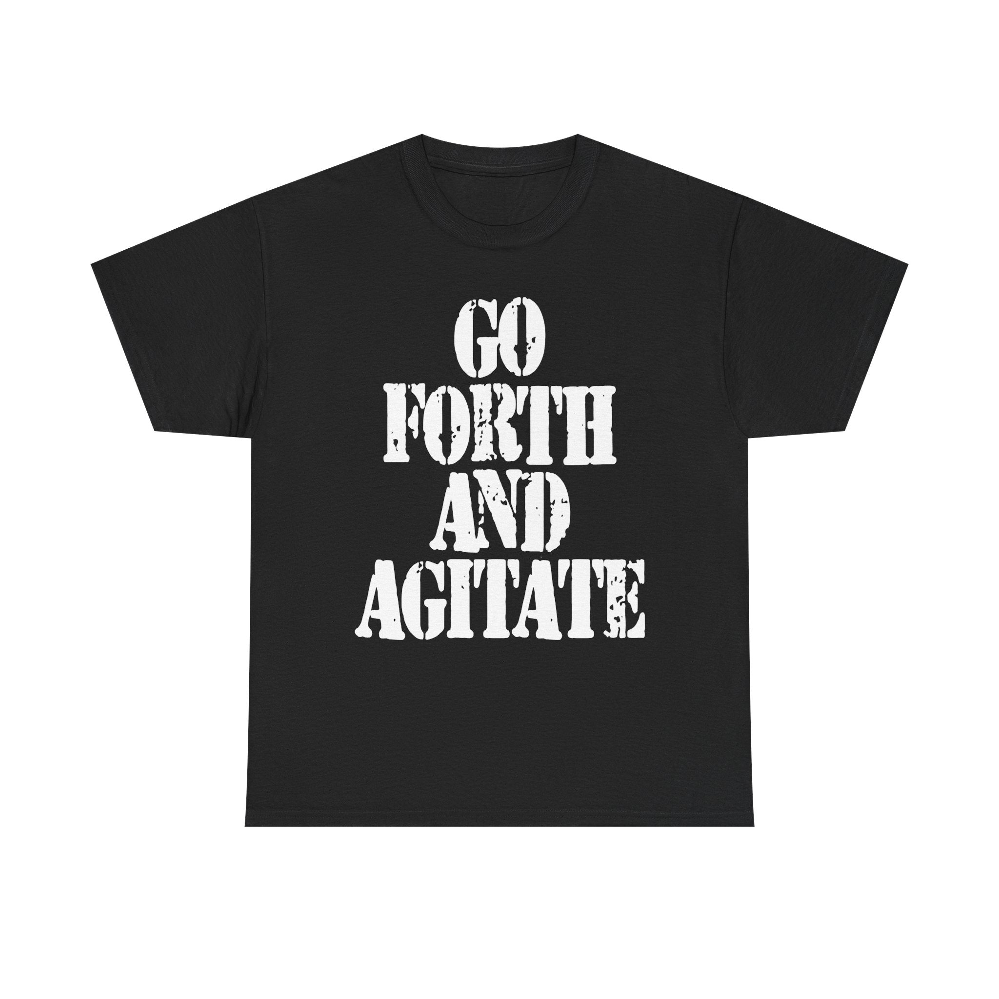 GO FORTH AND AGITATE - Heavy Cotton
