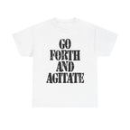 GO FORTH AND AGITATE - Heavy Cotton