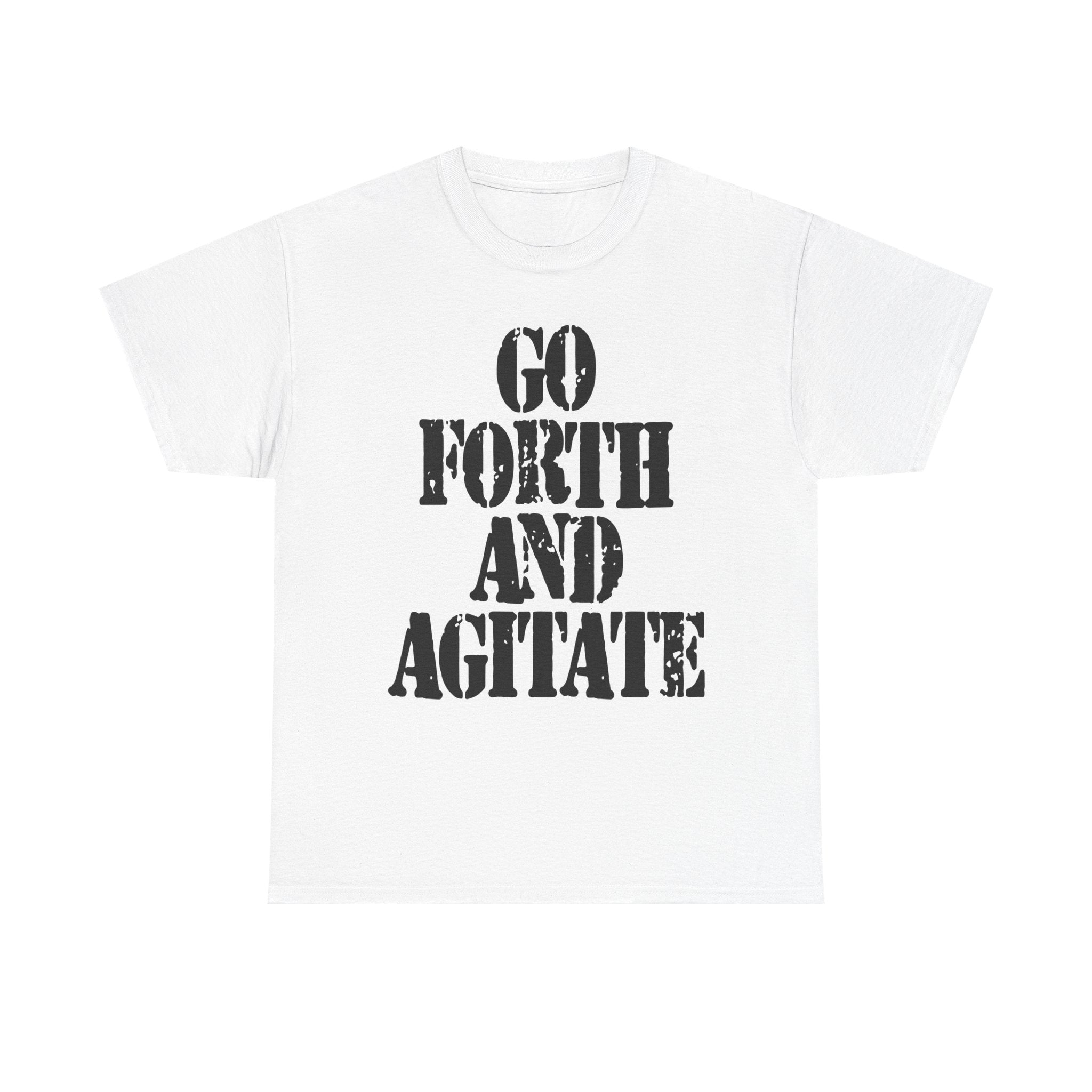 GO FORTH AND AGITATE - Heavy Cotton