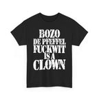 BOZO DE PFEFFEL FUCKWIT IS A CLOWN - Heavy Cotton
