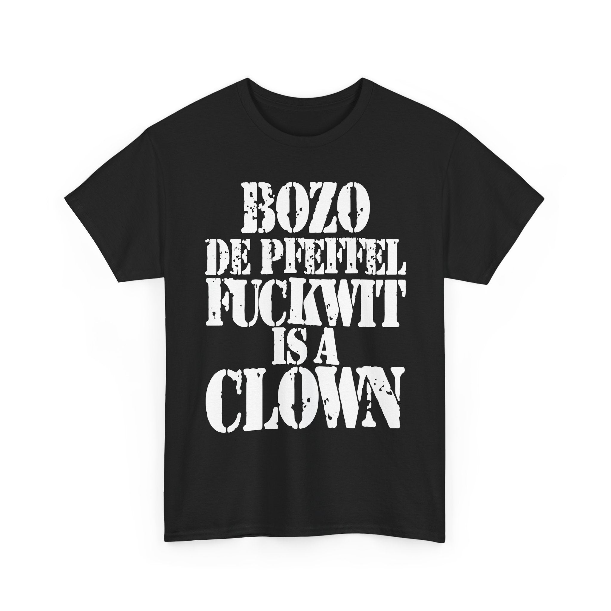 BOZO DE PFEFFEL FUCKWIT IS A CLOWN - Heavy Cotton