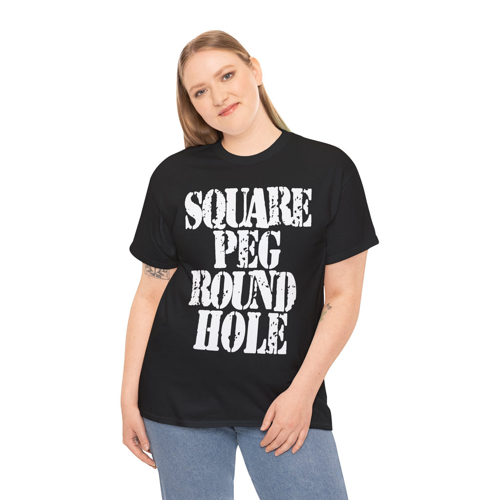 SQUARE PEG ROUND HOLE - Heavy Cotton
